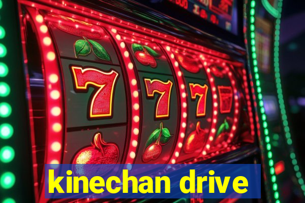 kinechan drive